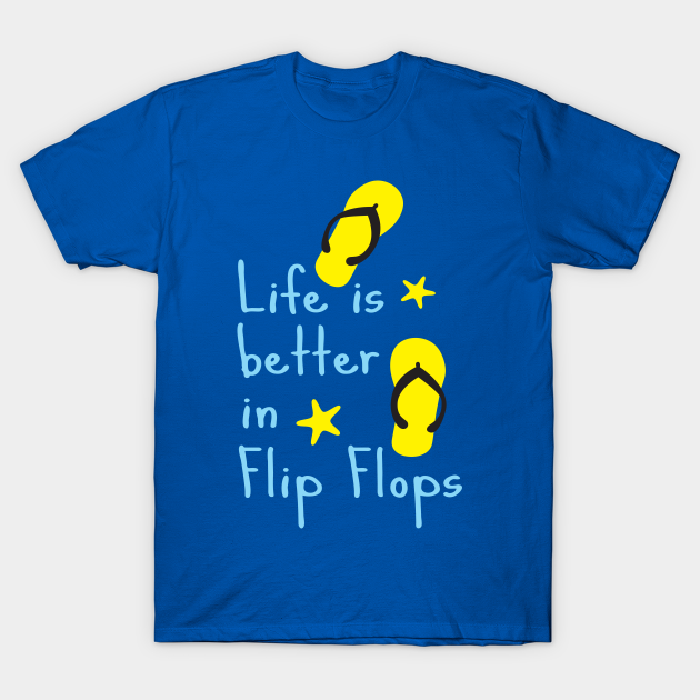 life is better in flip flops shirt